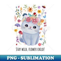 stay wild flower child - instant png sublimation download - revolutionize your designs