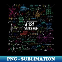 square root of 121 - 11 year old math lovers 11th birthday - high-resolution png sublimation file - add a festive touch to every day