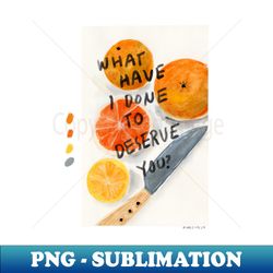 what have i done to deserve you - aesthetic sublimation digital file - bring your designs to life