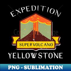 Super Volcano Expedition Yellowstone Eruption - Sublimation-Ready PNG File - Create with Confidence