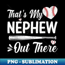 thats my nephew out there baseball - instant png sublimation download - revolutionize your designs