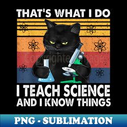 thatu2019s what i do-i teach science and i know things-cat - artistic sublimation digital file - perfect for personalization