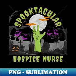 spooktacular hospice nurse halloween - png transparent digital download file for sublimation - perfect for personalization