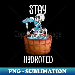 stay hydrated  water skeleton - premium png sublimation file - unleash your creativity
