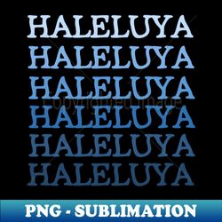 haleluya - premium png sublimation file - defying the norms