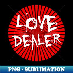 love dealer - artistic sublimation digital file - create with confidence