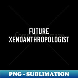 Future Xenoanthropologist Black - PNG Transparent Sublimation Design - Unleash Your Creativity