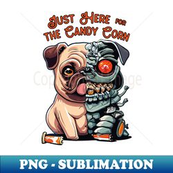 just here for the candy corn - png sublimation digital download - bold & eye-catching