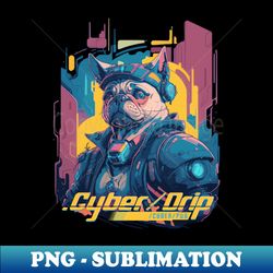 cyber drip - cyber pug - png transparent sublimation design - perfect for sublimation art