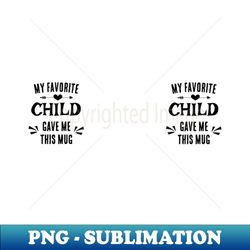 favorite child - creative sublimation png download - transform your sublimation creations