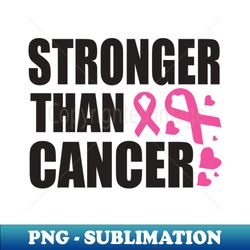 stronger than cancer breast cancer awareness - instant sublimation digital download - stunning sublimation graphics