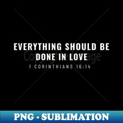 everything should be done in love - signature sublimation png file - fashionable and fearless