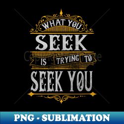 what you seek - high-resolution png sublimation file - unleash your inner rebellion