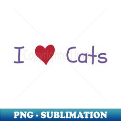 i heart love cats - exclusive sublimation digital file - bold & eye-catching