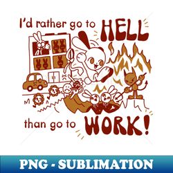 id rather go to hell than go to work - exclusive png sublimation download - stunning sublimation graphics