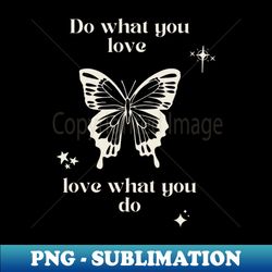 do what you love love what you do - instant sublimation digital download - revolutionize your designs