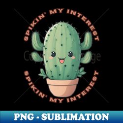 spikin my interest - cactus - unique sublimation png download - bold & eye-catching