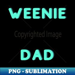 Weenie Dad - Professional Sublimation Digital Download - Revolutionize Your Designs