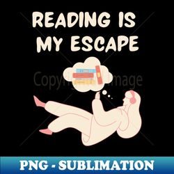 reading is my escape - exclusive png sublimation download - transform your sublimation creations