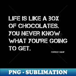 life is like a box of chocolates - modern sublimation png file - defying the norms