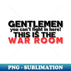 no fighting in the war room - png transparent sublimation design - unleash your inner rebellion