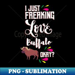 i just freaking love buffalo oky - vintage sublimation png download - unleash your inner rebellion