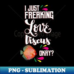 i just freaking love discus oky - retro png sublimation digital download - create with confidence