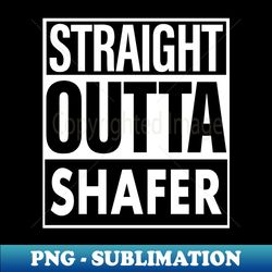 shafer name straight outta shafer - decorative sublimation png file - unlock vibrant sublimation designs