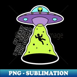 alien abduction vacation summer - vintage sublimation png download - fashionable and fearless