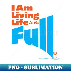 living life to the full - digital sublimation download file - spice up your sublimation projects