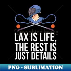 lax is life the rest is just details - retro png sublimation digital download