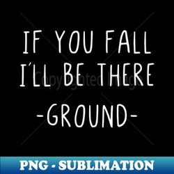 if you fall i will be there ground - trendy sublimation digital download