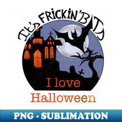 its frickin bats i love halloween - modern sublimation png file