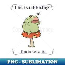 life is ribbiting embrace it - exclusive png sublimation download