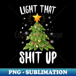 light that shit up christmas tree - artistic sublimation digital file