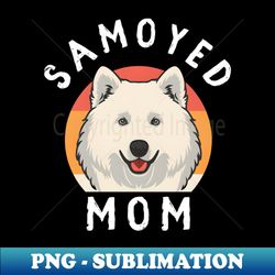 samoyed mom - high-resolution png sublimation file