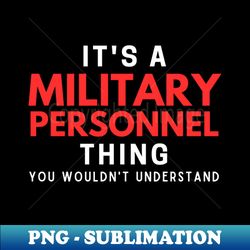 it's a military personnel thing you wouldn't understand - trendy sublimation digital download