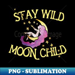 stay wild moon child - high-quality png sublimation download