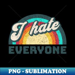 i hate everyone anti social - creative sublimation png download