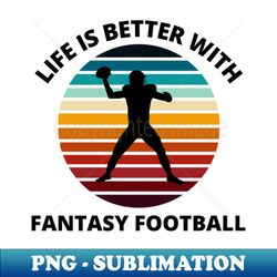 fantasy football life is better sunset - high-quality png sublimation download