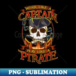 works like a captain play like a pirate - instant sublimation digital download