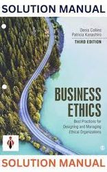 solution manual for business ethics best practices for designing and managing ethical organization 3rd edition by dennis