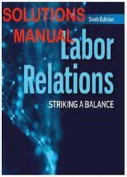 solution manual for labour relations striking a balance 6th edition by john w. budd