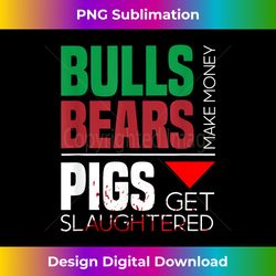 bulls make money, bears make money, pigs get slaughtered - minimalist sublimation digital file - access the spectrum of sublimation artistry