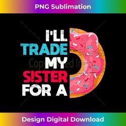 i'll trade my sister for a donut food funny lover - minimalist sublimation digital file - elevate your style with intricate details