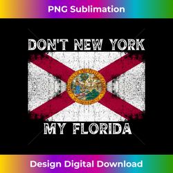 don't new york my florida t-shirt florida flag vintage retro long sleeve - contemporary png sublimation design - customize with flair