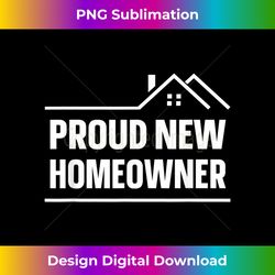proud new homeowner - urban sublimation png design - chic, bold, and uncompromising