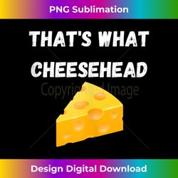 that's what cheesehead - funny green bay football tank top - artisanal sublimation png file - immerse in creativity with every design