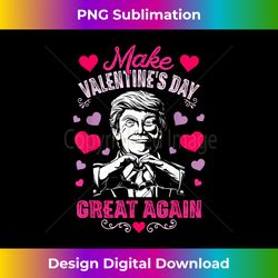 Make Valentines Day Great Again T Shirt Funny Donald Trump - Exclusive PNG Sublimation Download
