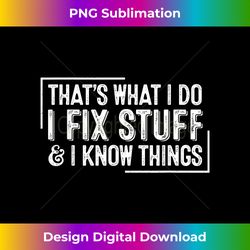 funny retro that's what i do i fix stuff and i know things - special edition sublimation png file